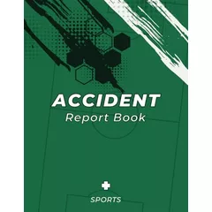 Accident Report Book Sports: Reporting Logbook to Record and Track Incidents, Injuries, and Ensure the Health & Safety of Sports Clubs.