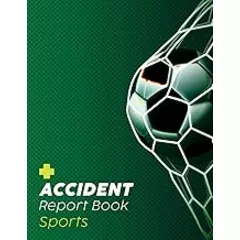 Accident Report Book Sports: Reporting Logbook to Record and Track Incidents, Injuries, and Ensure the Health & Safety of Sports Clubs.