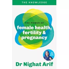 The Power of Female Health, Fertility & Pregnancy: The pocket guide to female health from one of TV's best loved doctors (The Knowledge)