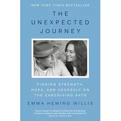 The Unexpected Journey: Finding Strength, Hope, and Yourself on the Caregiving Path