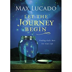 Let the Journey Begin: Finding God's Best for Your Life – The Perfect Christian Graduation Gift to Celebrate Your Grad