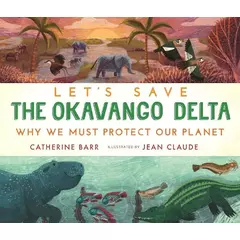 Catherine Barr Let's Save the Okavango Delta: Why we must protect our planet (Hardback)